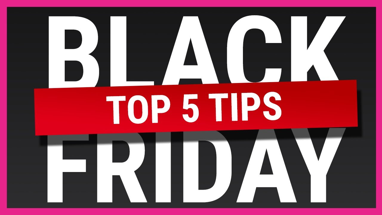 Top 5 tips to make sure you get the best deals | Black Friday 2020